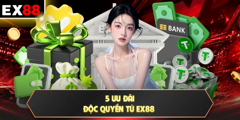 5 ưu đãi độc quyền từ EX88