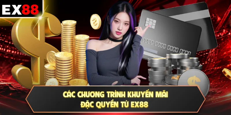 Nạp tiền EX88 3 Các chương trình khuyến mãi đặc quyền từ EX88