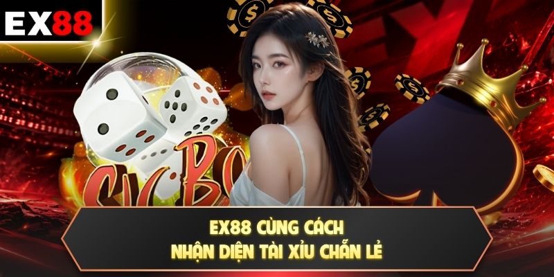 EX88 cùng cách nhận diện Tài Xỉu Chẵn Lẻ