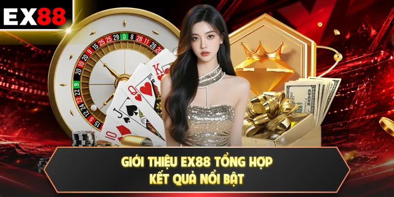 Giới thiệu EX88 3 Giới thiệu EX88 tổng hợp kết quả nổi bật