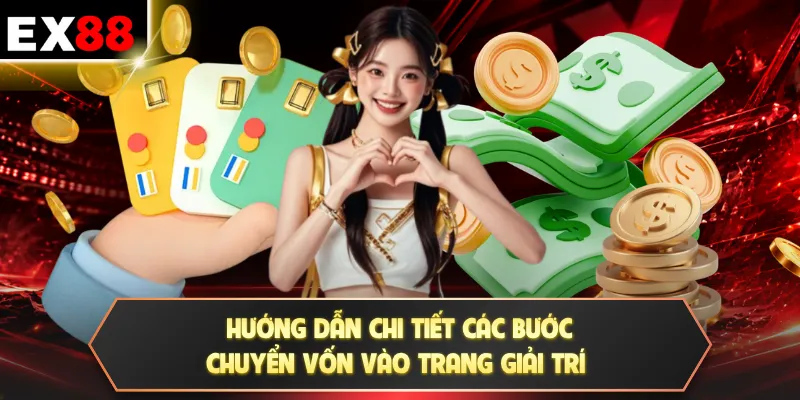 Nạp tiền EX88 1 Hướng dẫn chi tiết các bước chuyển vốn vào trang giải trí