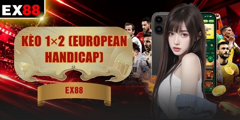 Kèo 1X2 (European Handicap) - Phân Biệt Ba Kết Quả Chính