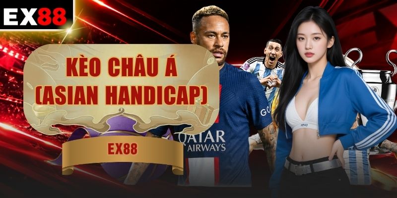 Kèo Châu Á (Asian Handicap) - 4 Mốc Cược Phổ Biến Tại EX88 1 Kèo Châu Á (Asian Handicap) - 4 Mốc Cược Phổ Biến Tại EX88