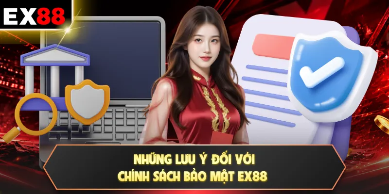 Những lưu ý đối với chính sách bảo mật EX88