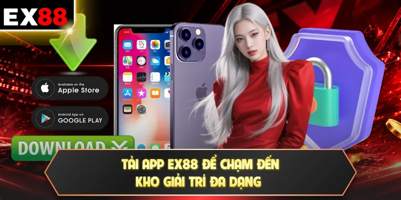 Tải app EX88 để chạm đến kho giải trí đa dạng